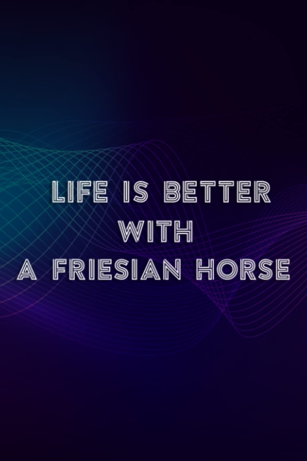 Christmas gifts for wife: Life is Better with a Friesian Horse Good for Friesian Gift: A Friesian Horse, Gifts for Wife Gift Form Husband Notebook ... Day Romantic for Wife Ideas,PocketPlanner