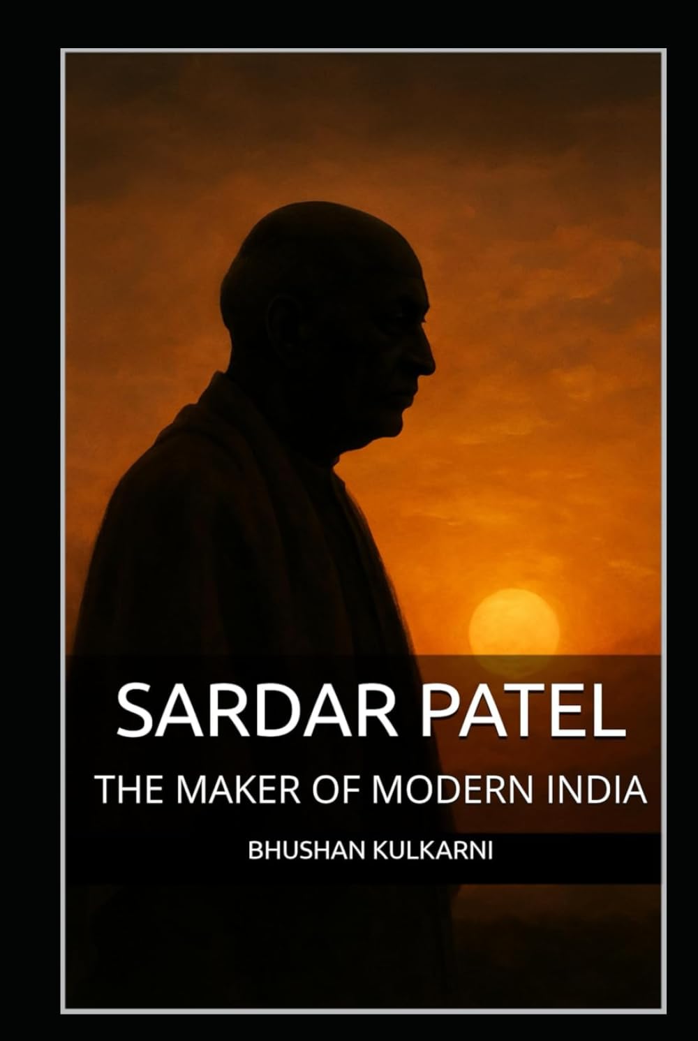 SARDAR PATEL: THE MAKER OF MODERN INDIA (History, Mythology, Biography - Timeless Wisdom Series)