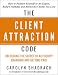 The Client Attraction Code: How to Position Yourself as An Expert, Build Credibility and Attract the Clients You Love
