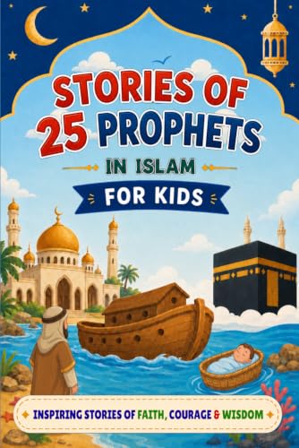 Stories Of 25 Prophets In Islam: Inspirational Islamic Tales for Kids to Discover Islam Be...
