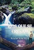 Rios que se Cruzam; Nascentes (Portuguese Edition) - Lilo Rodrigues 