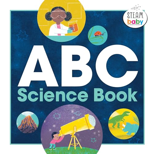 ABC Science Book: A STEAM Alphabet Adventure for Curious Kids (STEAM Baby for Infants and Toddlers)