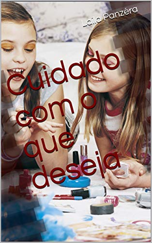 Cuidado com o que deseja