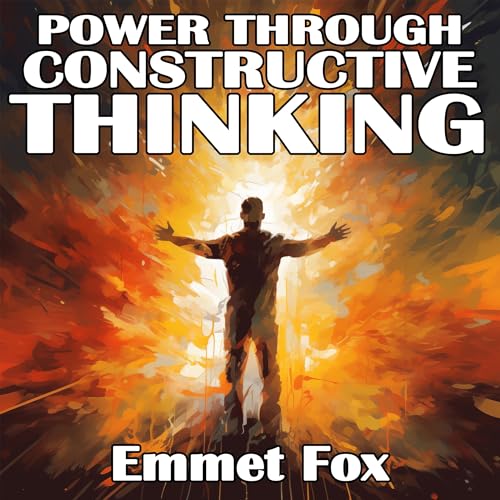 Power Through Constructive Thinking by Emmet Fox episode artwork