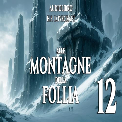 Alle montagne della Follia &ndash; Capitolo 12 | Audiolibro H.P. Lovecraft