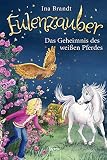 Eulenzauber (13). Das Geheimnis des weißen Pferdes Eulenzauber (13). Das Geheimnis des weißen Pferdes