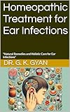 Homeopathic Treatment for Ear Infections: Natural Remedies and Holistic Care for Ear Infections