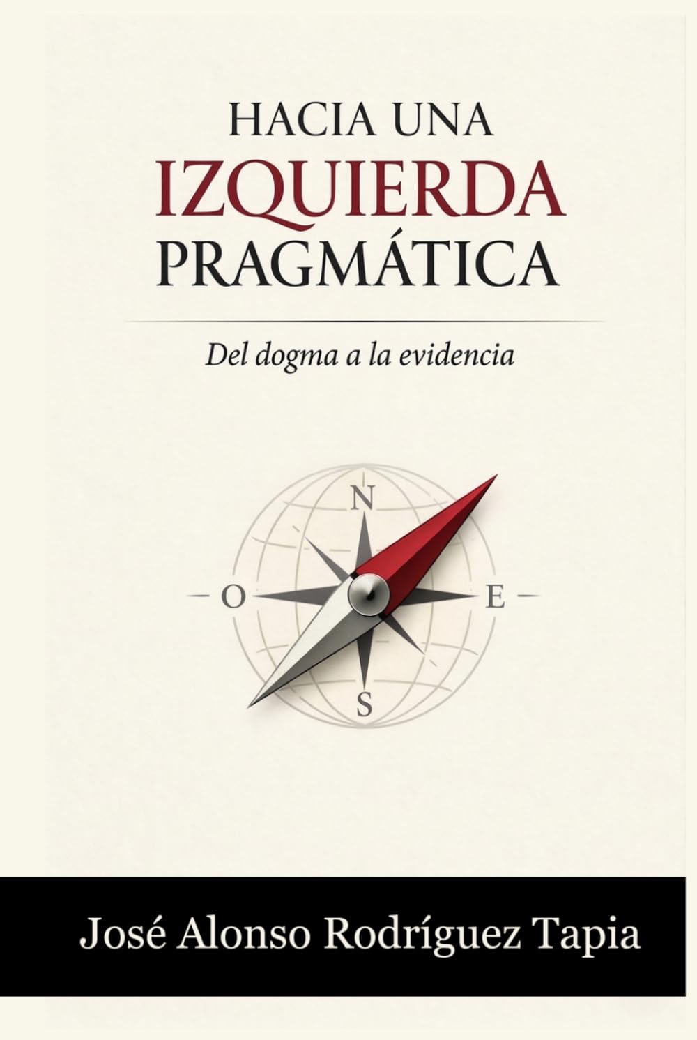 HACIA UNA IZQUIERDA PRAGMÁTICA: Del dogma a la evidencia