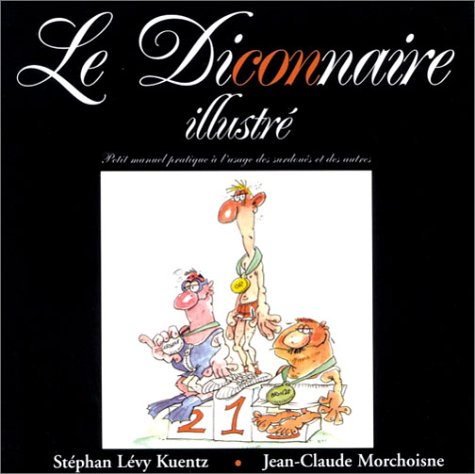 Le diconnaire illustré : Petit manuel pratique à l'usage des surdoués et des autres