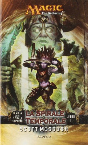 La spirale temporale. Il ciclo della spirale temporale. Magic the Gathering: 1 La spirale temporale. Il ciclo della spirale temporale. Magic the Gathering: 1