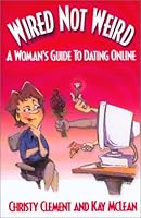 Wired Not Weird : A Woman's Guide to Dating Online 0963224891 Book Cover
