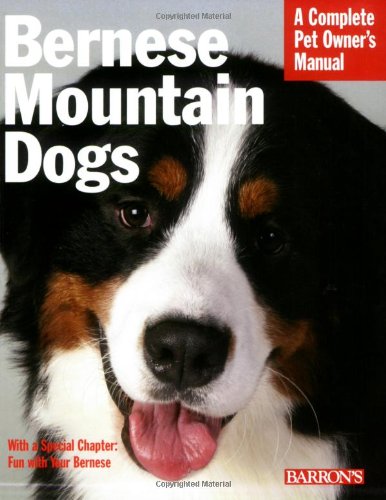 Bernese Mountain Dogs: Everything About Purchase, Care, Nutrition, Behavior, and Training (Complete Pet Owner's Manual)
