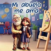 Mi abuelo me ama: Una Historia Sobre Un Gran Abuelo y Su Amor! Libro de Cuentos en español para niños. Libro Infantil Para Niñas de 4 a 6 Años. Libros ... para Nietos o Abuelos. (Spanish Edition) B0D7CBZT9Z Book Cover