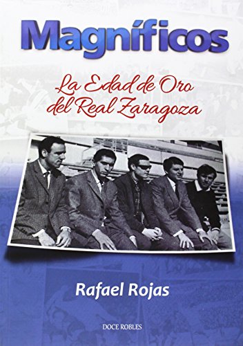 Portada de Magníficos: La Edad de Oro del Real Zaragoza