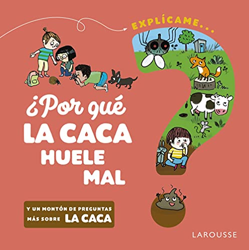 ¿Por qué la caca huele mal? (LAROUSSE - Infantil / Juvenil - Castellano - A partir de 5/6 años)