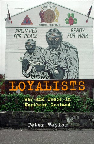 Loyalists: War and Peace in Northern Ireland Loyalists: War and Peace in Northern Ireland
