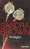 Weißglut: Thriller - Sandra Brown Übersetzer: Christoph Göhler 