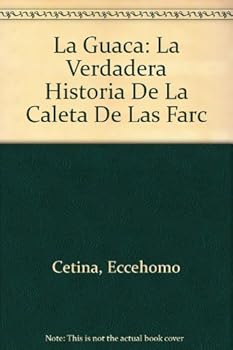 Hardcover La Guaca: La Verdadera Historia De La Caleta De Las Farc (Spanish Edition) [Spanish] Book