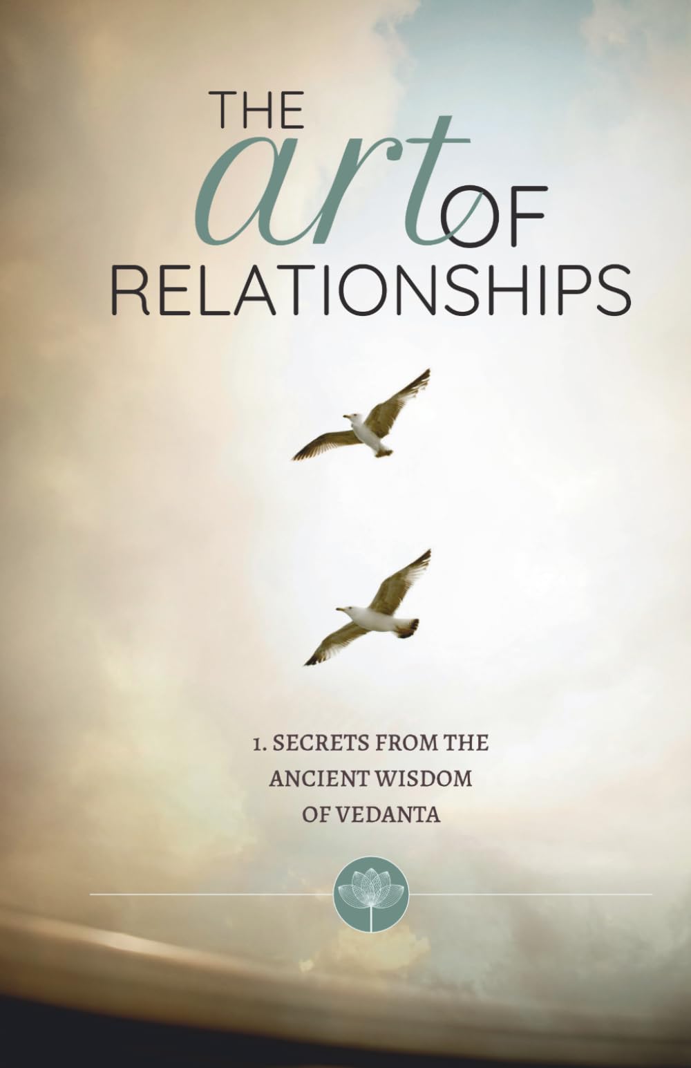 The Art of Relationships: 1. Secrets from the Ancient Wisdom of Vedanta