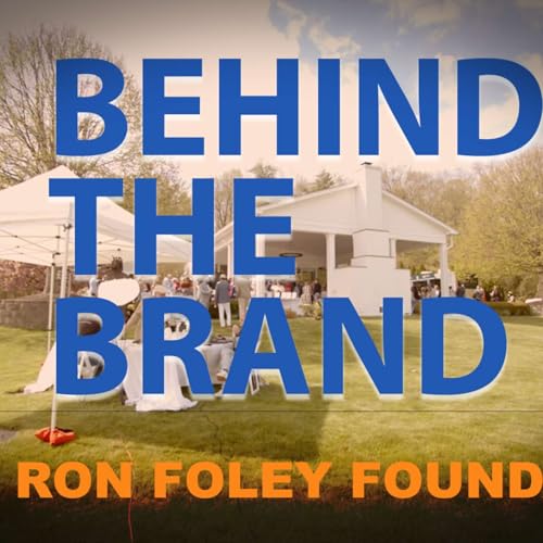 BEHIND THE BRAND_EP 31_RON FOLEY FOUNDATION