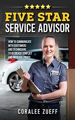 Five Star Service Advisor: How to communicate with customers and technicians to decrease conflict and increase profit