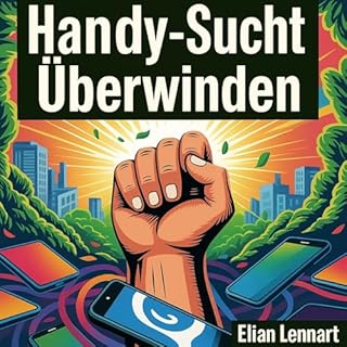 Handy-Sucht &uuml;berwinden: Wieder frei werden von digitaler Abh&auml;ngigkeit cover art
