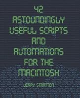42 Astoundingly Useful Scripts and Automations for the Macintosh 1093515333 Book Cover