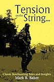 Tension on the String . . .: Classic Bowhunting Tales and Insights