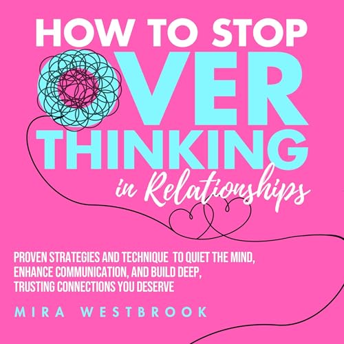 How to Stop Overthinking in Relationships by Mira Westbrook episode artwork