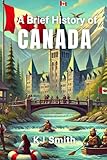 A Brief History of Canada (A Brief History - Around the World Edition)