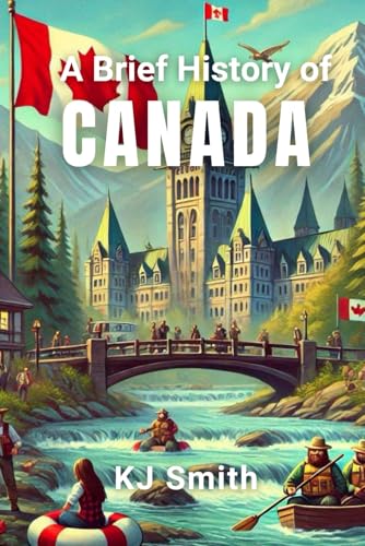 A Brief History of Canada (A Brief History - Around the World Edition)