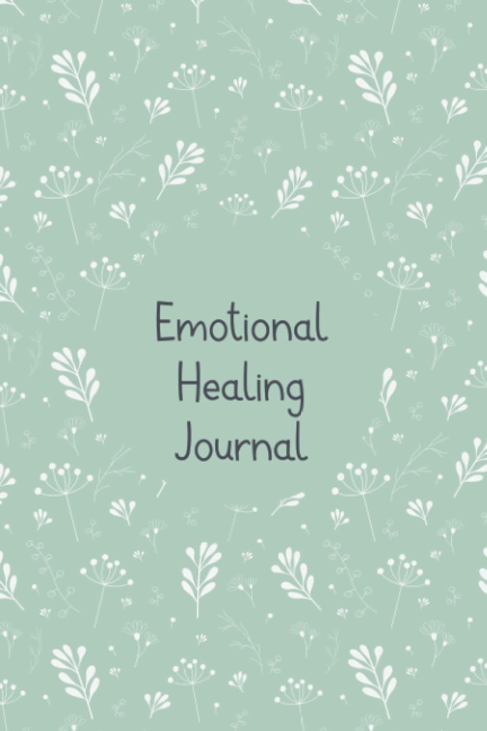 Emotional Healing Journal: Emotions Journal To Track Feelings, Mood, Activities, Energy Level and More With Motivational Quotes. Monitor Your General Wellbeing, Anxiety and Depression Levels and More