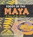 Foods of the Maya: A Taste of the Yucat&Atilde;&iexcl;n
