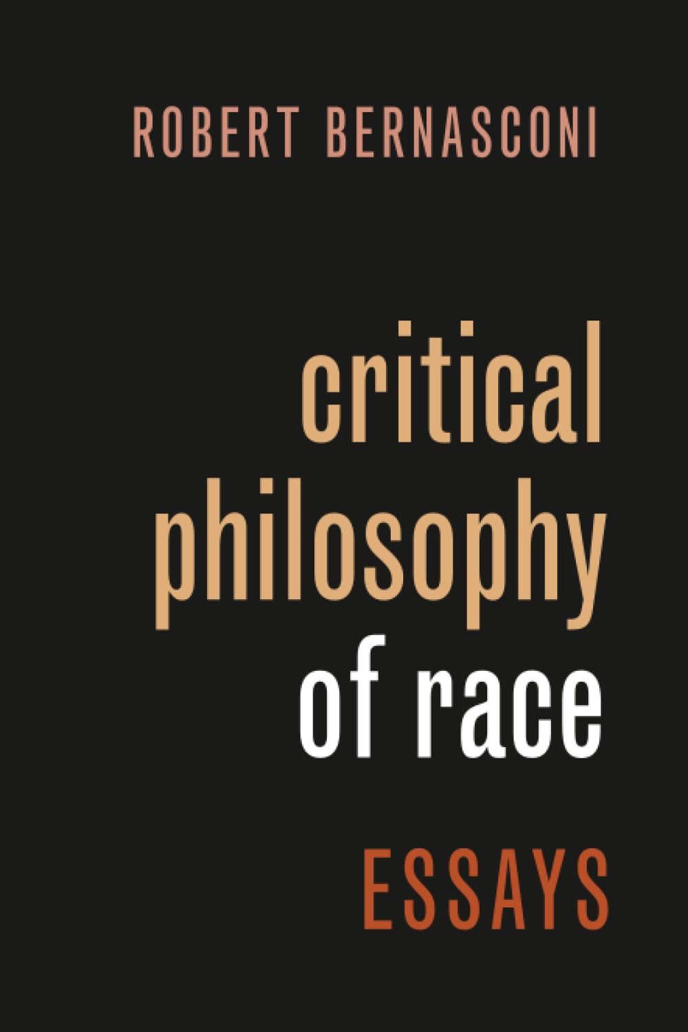 CRITICAL PHILOSOPHY OF RACE: Essays (PHILOSOPHY OF RACE SERIES)