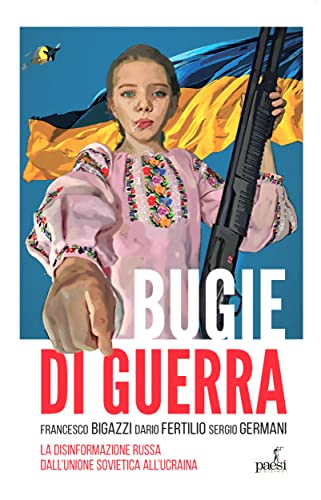Bugie di guerra: La disinformazione russa dall'Unione Sovietica all'Ucraina (Italian Edition)