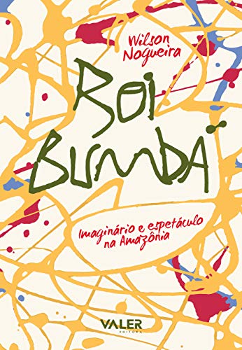 Boi Bumbá: Imaginário e espetáculo na Amazônia