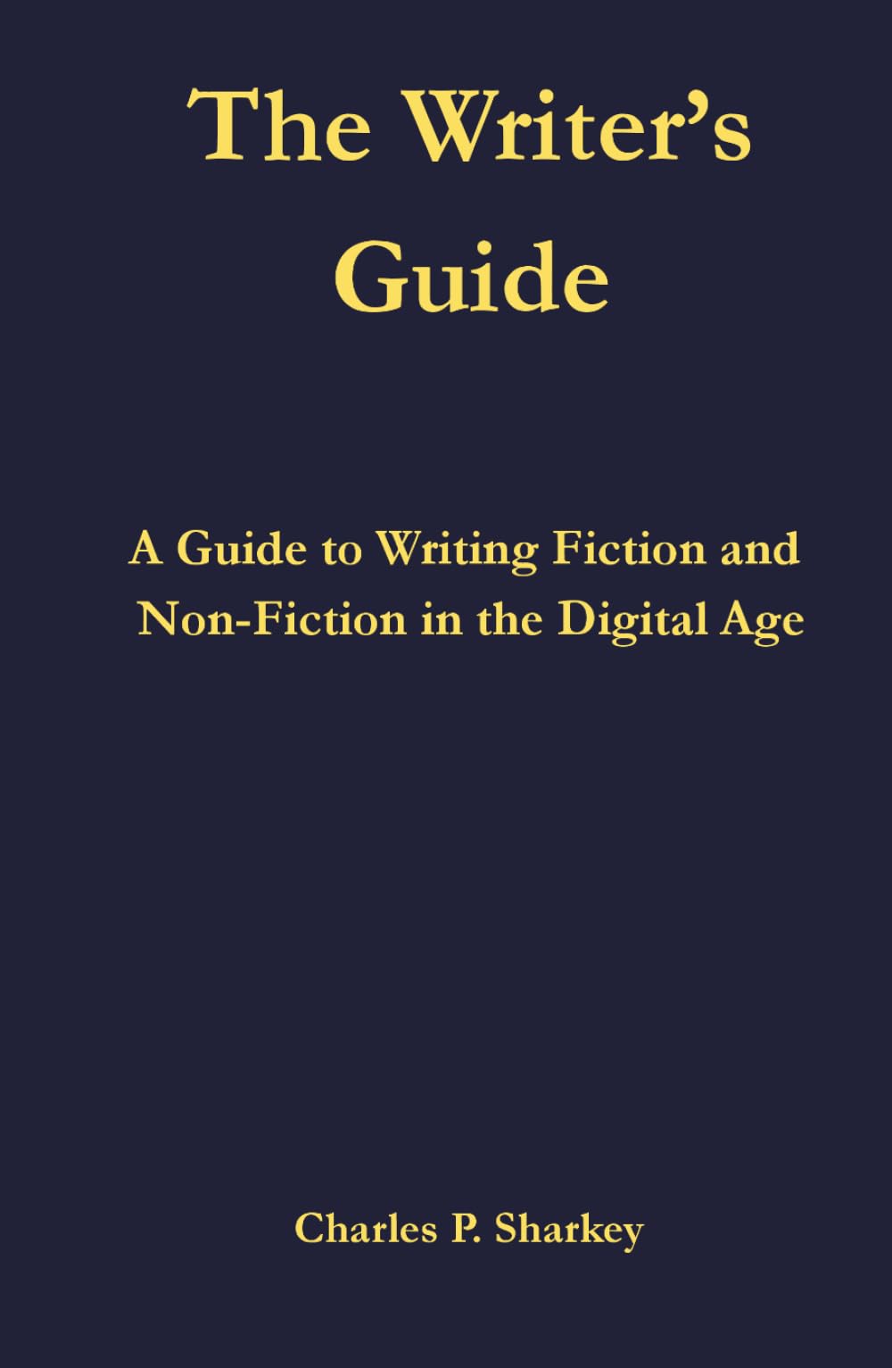 The Writer's Guide: A Guide to Writing Fiction and Non-fiction in the Digital Age