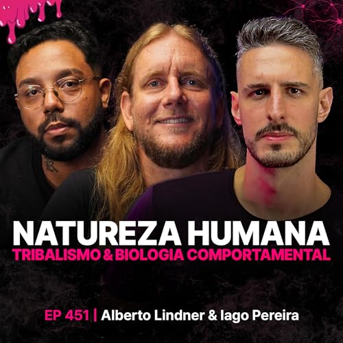 Natureza Humana, Tribalismo & Biologia Comportamental! - Beto Lindner & Iago Pereira