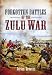 Forgotten Battles of the Zulu War