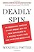 Deadly Spin: An Insurance Company Insider Speaks Out on How Corporate PR Is Killing Health Care and Deceiving Americans