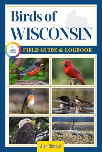 Birds of Wisconsin Field Guide and Logbook: An Essential Birdwatching Guide with Identification Tips for 60 Common Bird Species in Wisconsin