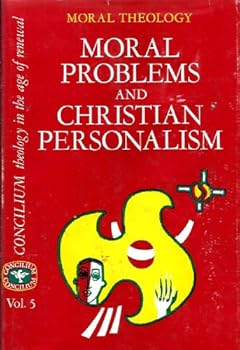 MORAL PROBLEMS AND CHRISTIAN PERSONALISM Moral Theology [Concilium Theology in the Age of Renewal, Vol 5]