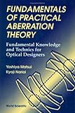  Fundamentals Of Practical Aberration Theory: Fundamental Knowledge And Technics For Optical Designers