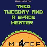  Taco Tuesday and a Space Heater