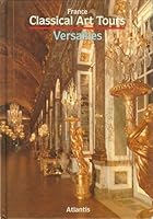 France - Classical Art Tours - Versailles B001AZW25K Book Cover