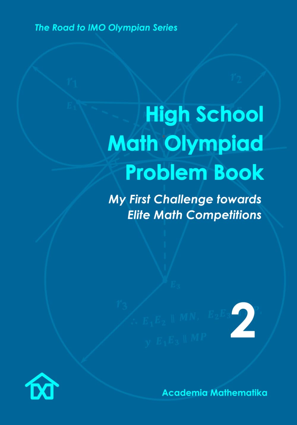 High School Math Olympiad Problem Book (Vol. 2) - My First Challenge Towards Elite Math Competitions: The Road to IMO Olympian Series (Mathematical Olympiads for Elementary, Middle and High School)