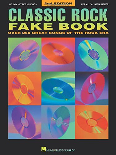 Classic Rock Fake Book: Over 250 Great Songs of the Rock Era, Arranged