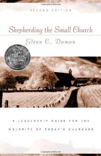 Shepherding the Small Church: A Leadership Guide for the Majority of Today's Churches (Gold Medallion-Finalist)