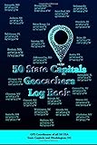 50 State Capitals Geocachers Log Book: GPS Coordinates of all 50 USA State Capitols and Washington, DC