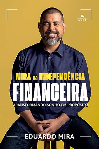 Mira na Independência Financeira: Transformando sonho em propósito